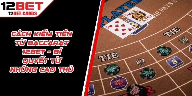 Cách Kiếm Tiền Từ Baccarat 12BET