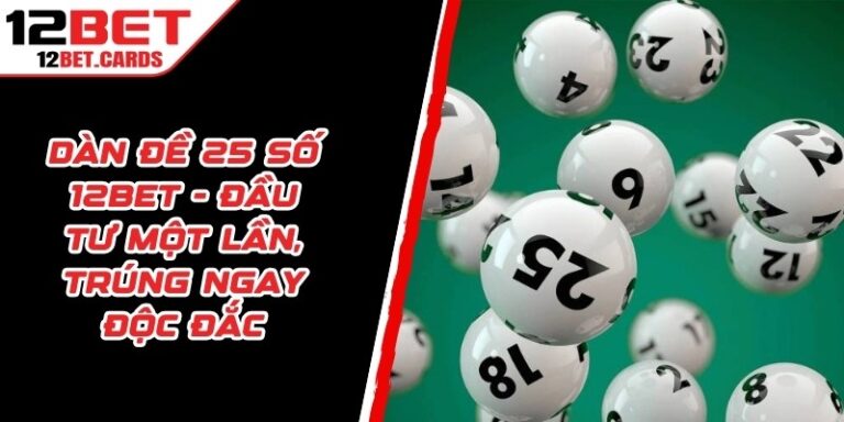 Dàn Đề 25 Số 12BET