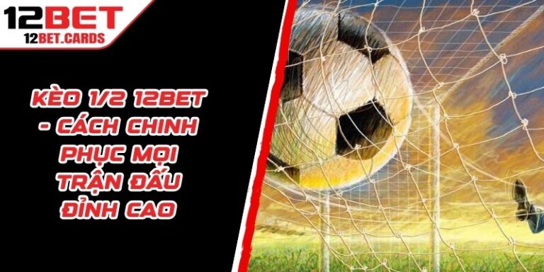 Kèo 1/2 12BET