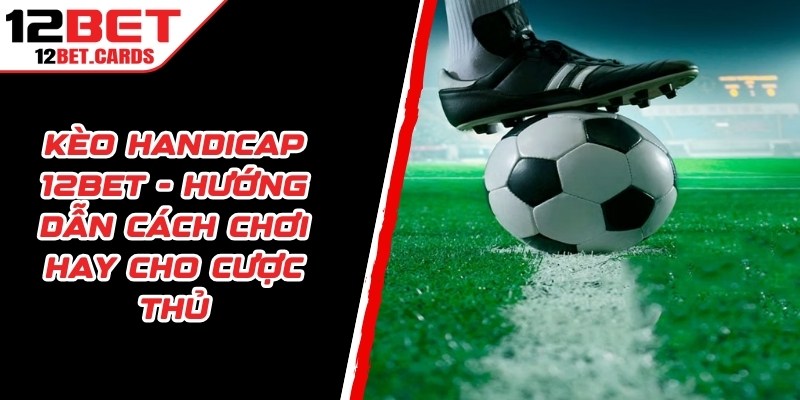 Kèo Handicap 12BET