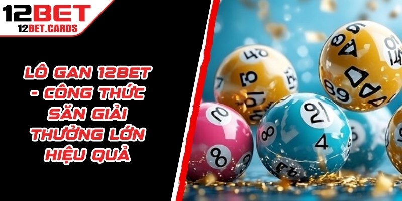 Lô Gan 12BET